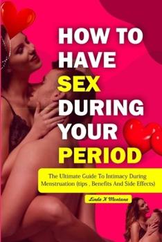 Paperback How to Have Sex During Your Period: The ultimate guide to intimacy during menstruation (Tips, Benefits and Side Effects) Book