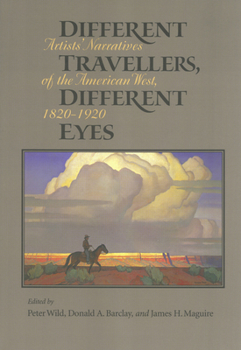 Paperback Different Travelers, Different Eyes: Artists' Narratives of the American West: 1820-1920 Book