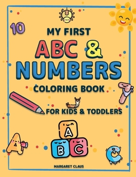 Paperback My first ABC and Numbers: Coloring Book for Kids and Toddlers Fun with Letters, Numbers, Shapes and Colors Activity Workbook for Toddlers and Ki Book