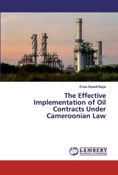 Paperback The Effective Implementation of Oil Contracts Under Cameroonian Law Book