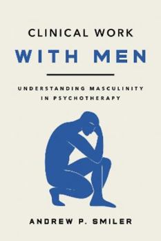 Paperback Clinical Work with Men: Understanding Masculinity in Psychotherapy Book
