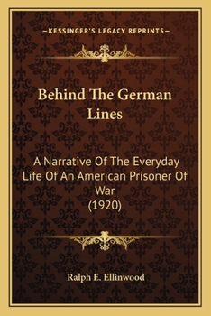 Paperback Behind The German Lines: A Narrative Of The Everyday Life Of An American Prisoner Of War (1920) Book