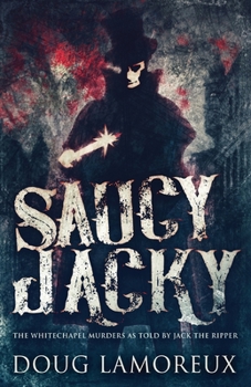 Paperback Saucy Jacky: The Whitechapel Murders As Told By Jack The Ripper Book