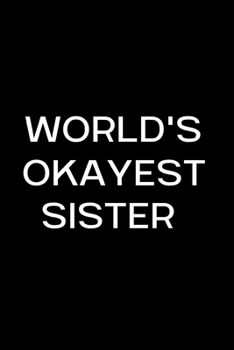 Paperback World's Okayest Sister: Funny Gag Gift Small / journal / notebook. Gifts for Sister, Christmas, Birthday Book