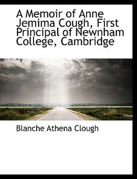 A Memoir of Anne Jemima Cough, First Principal of Newnham College, Cambridge