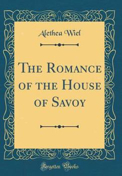Hardcover The Romance of the House of Savoy (Classic Reprint) Book