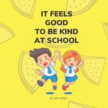 Paperback It Feels Good To Be Kind At School: Kindness Books For Children Book