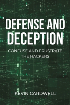Paperback Defense and Deception: Confuse and Frustrate the Hackers Book