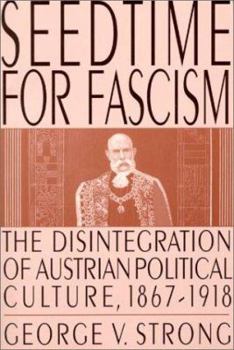 Paperback Seedtime for Fascism: Disintegration of Austrian Political Culture, 1867-1918 Book