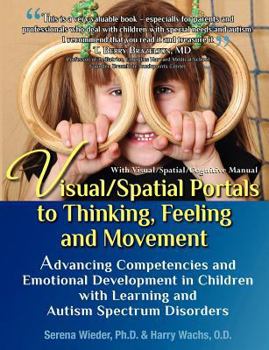 Paperback Visual/Spatial Portals to Thinking, Feeling and Movement: Advancing Competencies and Emotional Development in Children with Learning and Autism Spectr Book