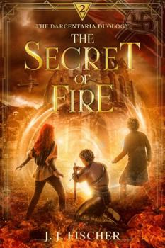 The Secret of Fire - Book #2 of the Darcentaria Duology