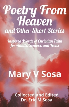 Paperback Poetry from Heaven and Other Short Stories: Inspired Words of Christian Faith for Adults, Seniors, and Teens Book
