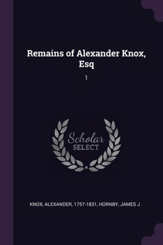 Paperback Remains of Alexander Knox, Esq: 1 Book