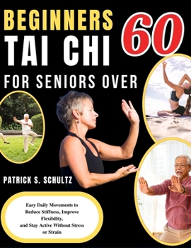 BEGINNERS TAI CHI FOR SENIORS OVER 60: Easy Daily Movements to Reduce Stiffness, Improve Flexibility, and Stay Active Without Stress or Strain