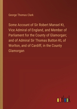 Paperback Some Account of Sir Robert Mansel Kt, Vice Admiral of England, and Member of Parliament for the County of Glamorgan; and of Admiral Sir Thomas Button Book