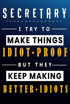 Paperback Secretary I Try To Make Things Idiot Proof But They Keep Making Better Idiots: Lined Notebook.Journal Diary Calendar Planner Sketchbook Funny Gift Ide Book