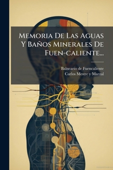 Paperback Memoria De Las Aguas Y Baños Minerales De Fuen-caliente... [Spanish] Book