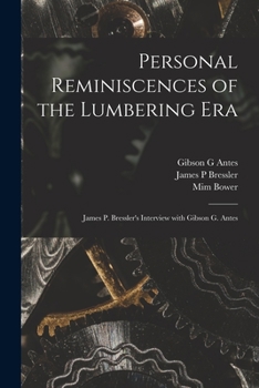 Paperback Personal Reminiscences of the Lumbering Era: James P. Bressler's Interview With Gibson G. Antes Book