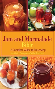 Hardcover The Jam and Marmalade Bible: A Complete Guide to Preserving Book