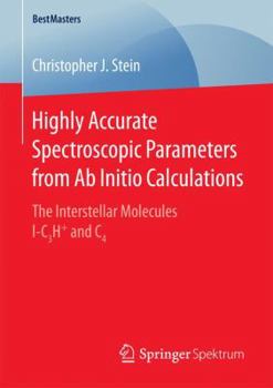 Paperback Highly Accurate Spectroscopic Parameters from AB Initio Calculations: The Interstellar Molecules L-C3h+ and C4 Book
