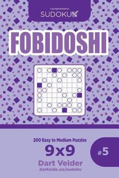 Paperback Sudoku Fobidoshi - 200 Easy to Medium Puzzles 9x9 (Volume 5) Book
