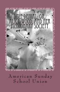 Paperback Self Denial; or, Alice Wood, and Her Missionary Society Book