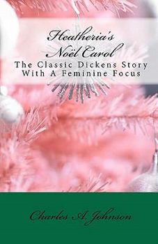 Paperback Heatheria's Noël Carol: The Classic Dickens Story With A Feminine Focus Book