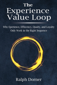 The Experience Value Loop: Why Experience, Efficiency, Quality, and Loyalty Only Work in the Right Sequence