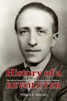 History of a Revoluter: The Life of James Leslie Mitchell/Lewis Grassic Gibbon