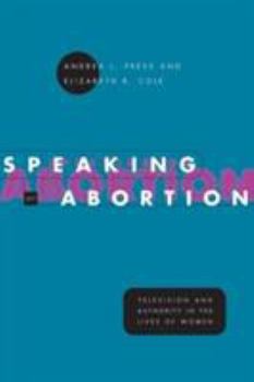 Paperback Speaking of Abortion: Television and Authority in the Lives of Women Book