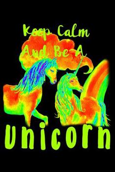 Paperback Keep Calm And Be A Unicorn: College Ruled Notebook Book