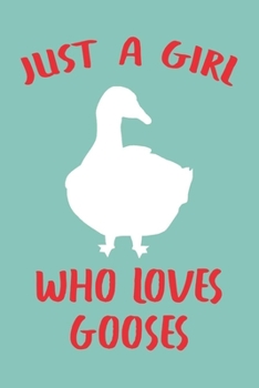 Paperback Just A Girl Who Loves Gooses: Blank Lined Notebook To Write In, Goose Journal For Notes Taking, Funny Goose gifts For Girls & Women. Book