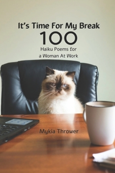 Paperback It's Time For My Break: 100 Haiku Poems For a Woman At Work Book