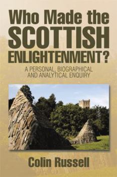 Hardcover Who Made the Scottish Enlightenment?: A Personal, Biographical and Analytical Enquiry Book