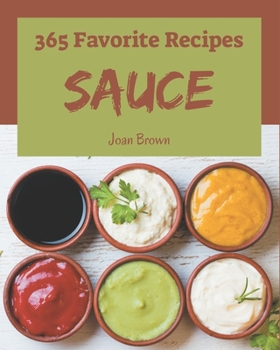 Paperback 365 Favorite Sauce Recipes: Not Just a Sauce Cookbook! Book