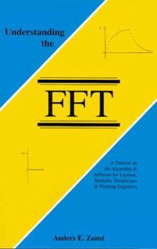Paperback Understanding the FFT: A Tutorial on the Algorithm & Software for Laymen, Students, Technicians & Working Engineers Book