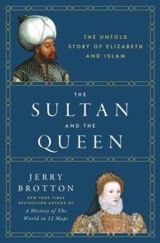 Hardcover The Sultan and the Queen: The Untold Story of Elizabeth and Islam Book