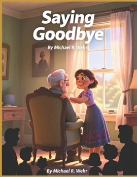 Saying Goodbye: A Heartfelt Story of Grief, Healing, Funeral Planning, and Celebrating Life’s Lasting Legacy