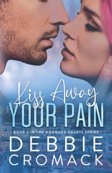 Kiss Away Your Pain: A Slow Burn, Friends to Lovers, Contemporary Romance - Book #2 of the Wounded Hearts