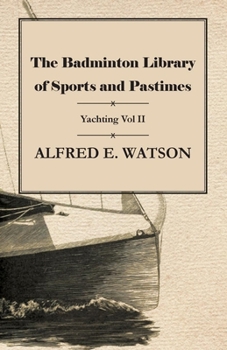 Paperback The Badminton Library of Sports and Pastimes - Yachting Vol II Book