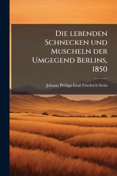 Paperback Die lebenden Schnecken und Muscheln der Umgegend Berlins, 1850 [German] Book