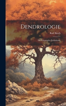 Hardcover Dendrologie: Die Polypetalen enthaltend. [German] Book