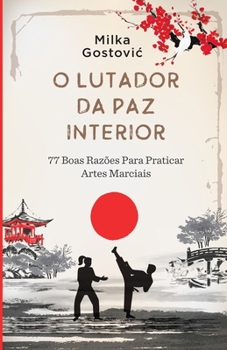 Paperback O Lutador da Paz Interior: 77 boas razões para praticar artes marciais [Portuguese] Book