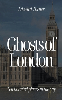 Paperback Ghosts of London: Ten Haunted Places in The City Book