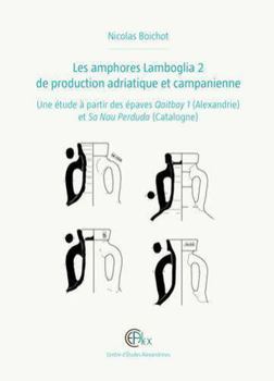 Hardcover Les Amphores Lamboglia 2 de Production Adriatique Et Campanienne: Une Etude a Partir Des Epaves Qaitbay 1 (Alexandrie) Et Sa Nau Perduda (Catalogne) [French] Book