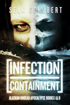 Paperback Infection and Containment: Alaskan Undead Apocalypse Books 1 and 2 Book