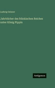 Jahrbücher des fränkischen Reiches unter König Pippin