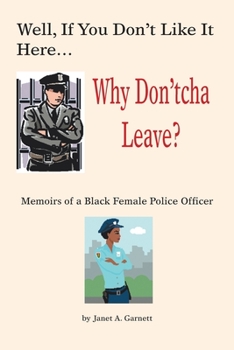 Paperback Well, If You Don't Like It Here Why Don't 'Cha Leave: Memoirs of a Black Female Police Officer Book