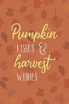 Pumpkin Kisses & Harvest Kisses: All Purpose 6x9 Blank Lined Notebook Journal Way Better Than A Card Trendy Unique Gift Tangerine Autumn Fall