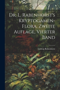 Paperback Dr. L. Rabenhorst's Kryptogamen-Flora, zweite Auflage, vierter Band [German] Book